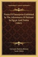 Fruits Of Enterprise Exhibited In The Adventures Of Belzoni In Egypt And Nubia (1843)