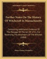 Further Notes On The History Of Witchcraft In Massachusetts