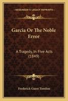 Garcia Or The Noble Error