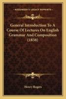 General Introduction To A Course Of Lectures On English Grammar And Composition (1838)