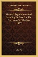 General Regulations And Standing Orders For The Garrison Of Gibraltar (1825)