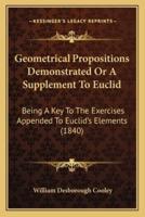 Geometrical Propositions Demonstrated Or A Supplement To Euclid
