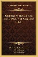 Glimpses At The Life And Times Of A. V. H. Carpenter (1890)