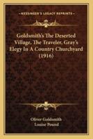 Goldsmith's The Deserted Village, The Traveler, Gray's Elegy In A Country Churchyard (1916)