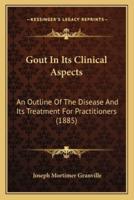 Gout In Its Clinical Aspects