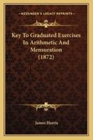 Key To Graduated Exercises In Arithmetic And Mensuration (1872)