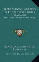 Greek Lessons, Adapted To The Author's Greek Grammar