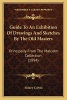 Guide To An Exhibition Of Drawings And Sketches By The Old Masters