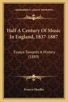 Half A Century Of Music In England, 1837-1887
