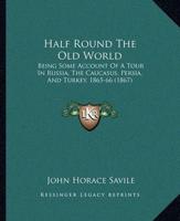Half Round The Old World