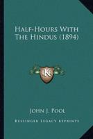 Half-Hours With The Hindus (1894)