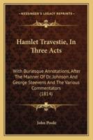 Hamlet Travestie, In Three Acts