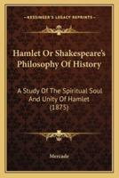 Hamlet Or Shakespeare's Philosophy Of History