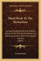 Hand Book To The Herbarium