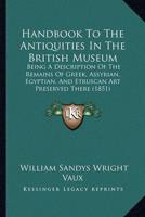 Handbook To The Antiquities In The British Museum