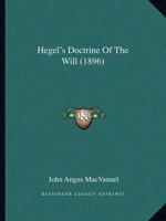 Hegel's Doctrine Of The Will (1896)