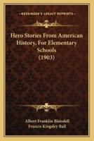 Hero Stories From American History, For Elementary Schools (1903)