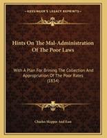 Hints On The Mal-Administration Of The Poor Laws