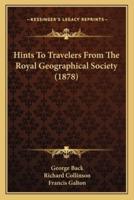 Hints To Travelers From The Royal Geographical Society (1878)