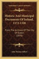 Historic And Municipal Documents Of Ireland, 1172-1320