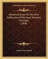 Historical Essay On The First Publication Of Sir Isaac Newton's Principia (1838)