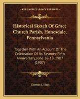 Historical Sketch Of Grace Church Parish, Honesdale, Pennsylvania