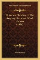 Historical Sketches Of The Angling Literature Of All Nations (1856)