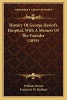 History Of George Heriot's Hospital, With A Memoir Of The Founder (1859)