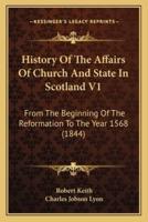 History Of The Affairs Of Church And State In Scotland V1