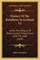 History Of The Rebellions In Scotland V1