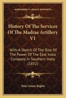 History Of The Services Of The Madras Artillery V1