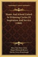 Home And School United In Widening Circles Of Inspiration And Service (1909)
