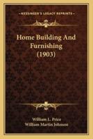 Home Building And Furnishing (1903)