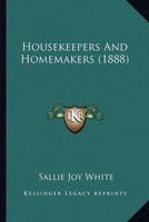 Housekeepers And Homemakers (1888)