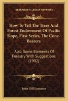 How To Tell The Trees And Forest Endowment Of Pacific Slope, First Series, The Cone-Bearers