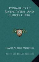 Hydraulics Of Rivers, Weirs, And Sluices (1908)