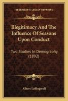 Illegitimacy And The Influence Of Seasons Upon Conduct