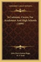 In Latinum, Cicero, for Academies and High Schools (1899)