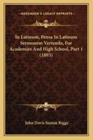 In Latinum, Pensa In Latinum Sermonem Vertenda, For Academies And High School, Part 1 (1893)