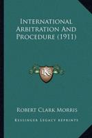 International Arbitration And Procedure (1911)