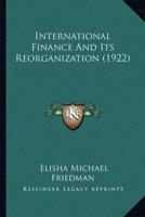 International Finance And Its Reorganization (1922)