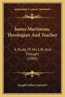 James Martineau, Theologian And Teacher