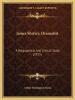James Shirley, Dramatist