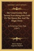 The Good Genius That Turned Everything Into Gold Or The Queen Bee And The Magic Dress
