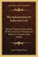 The Inductorium Or Induction Coil