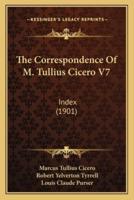 The Correspondence Of M. Tullius Cicero V7