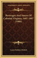 Beverages And Sauces Of Colonial Virginia, 1607-1907 (1906)