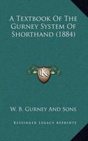 A Textbook Of The Gurney System Of Shorthand (1884)