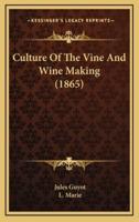 Culture Of The Vine And Wine Making (1865)