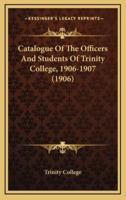 Catalogue of the Officers and Students of Trinity College, 1906-1907 (1906)